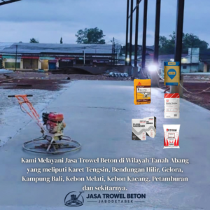 Kami Melayani Jasa Trowel Beton di Wilayah Tanah Abang dan sekitarnya, dengan harga borongan maupun per m2
